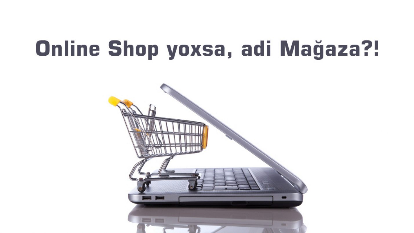 Yeni Biznes: Adi Mağaza Yoxsa, Online Market?